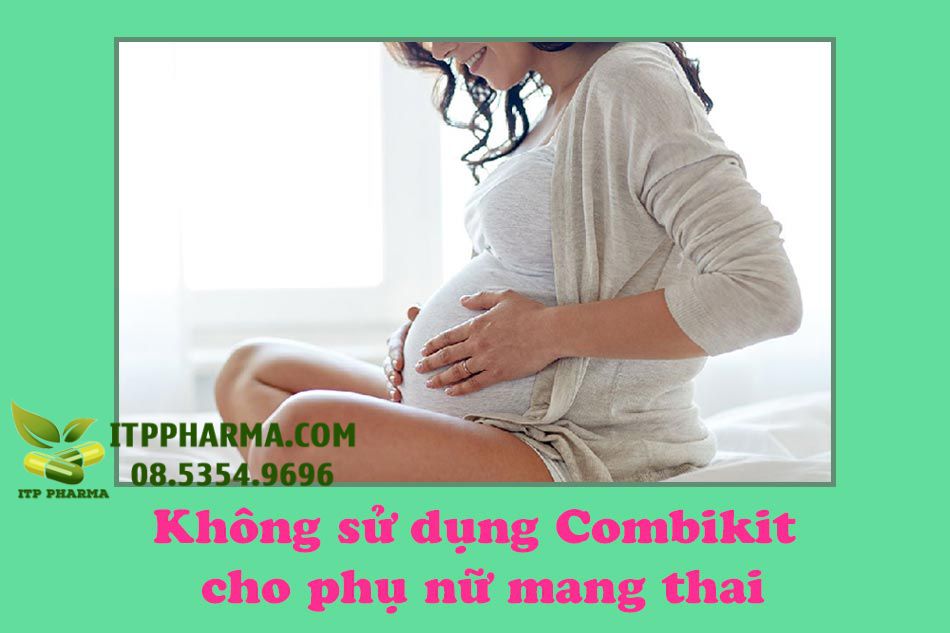 Không sử dụng thuốc Combikit cho phụ nữ có thai