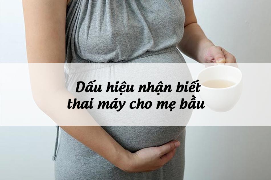 Các dấu hiệu nhận biết thai máy cho mẹ bầu