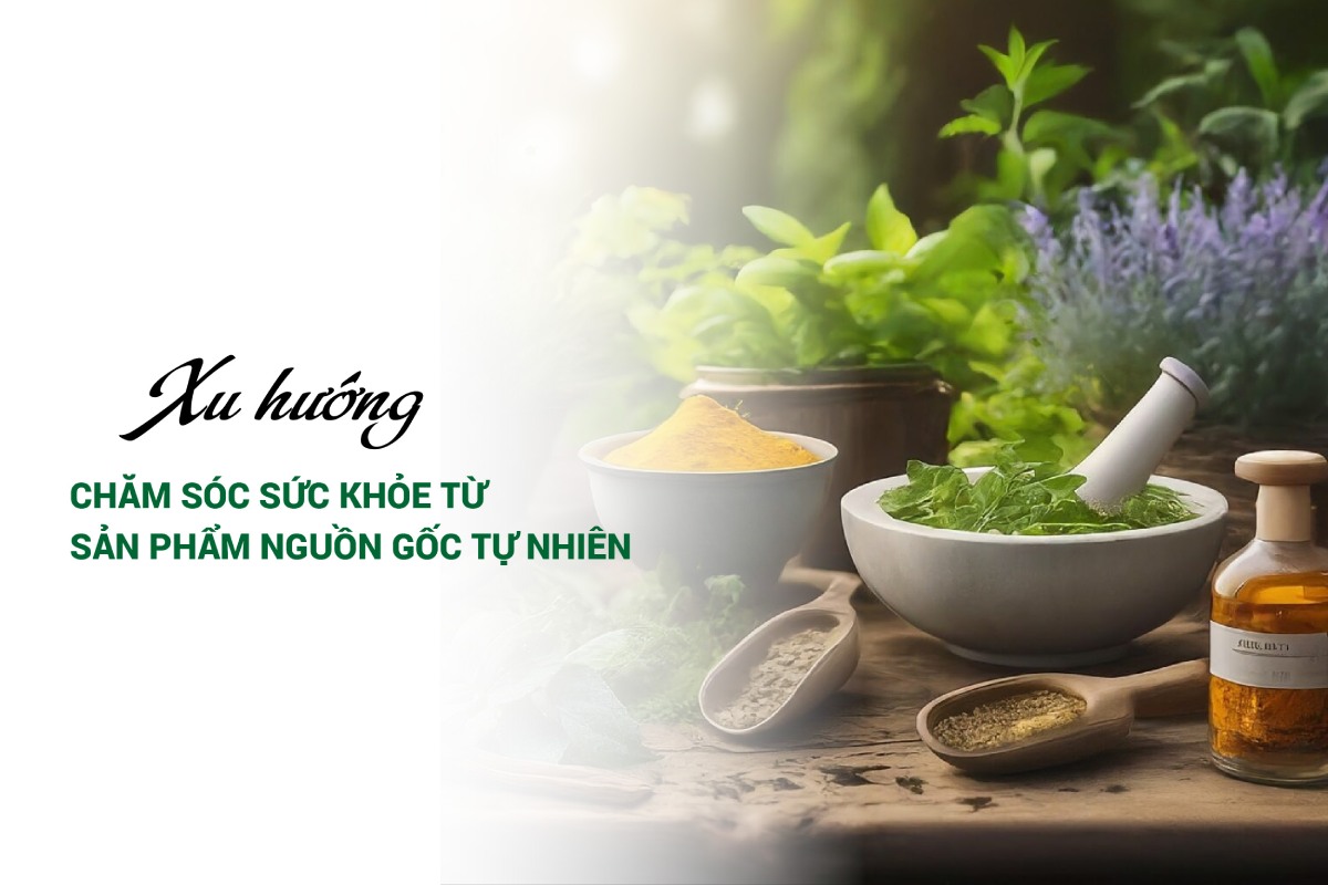 Xu hướng chăm sóc sức khỏe từ sản phẩm nguồn gốc thiên nhiên